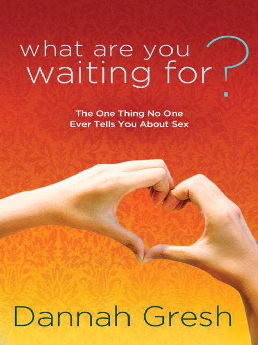 Title details for What Are You Waiting For? by Dannah Gresh - Available